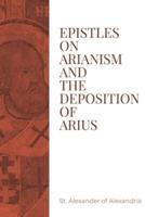 Epistles on Arianism and the Deposition of Arius