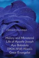 History and Ministerial Life of Apostle Joseph Ayo Babalola (1904-1959) Africa's Great Evangelist