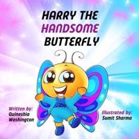 Harry the Handsome Butterfly