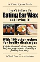 Eating Ear Wax and Loving It!