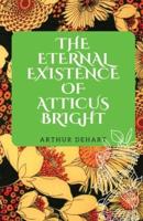 The Eternal Existence of Atticus Bright