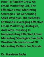 How To Rapidly Grow An Email Marketing List, The Effective Email Marketing Strategies For Generating Sales Revenue, And The Benefits Of Brands Leveraging Effective Email Marketing Strategies