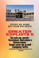 Greater Exploits - 5 - Exploit Nel Regno dell'Islam Per Cristo Sei Nato Per Questo