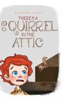 There's a Squirrel in the Attic