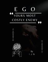 EGO- Yours Most Costly Enemy