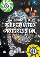 Welcome To Perpetuated Progression