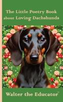The Little Poetry Book About Loving Dachshunds