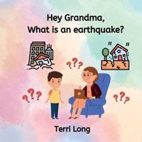 Hey Grandma, What Is an Earthquake?