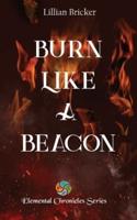 Burn Like A Beacon - Elemental Chronicles Book One