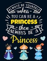 Always Be Yourself Unless You Can Be a Princess Then Always Be a Princess