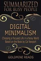 Digital Minimalism - Summarized for Busy People