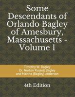 Some Descendants of Orlando Bagley of Amesbury, Massachusetts