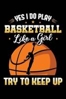 Yes I Do Play Basketball Like a Girl Try To Keep Up