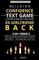 Building Confidence, Text Game, 3 Secrets, and Getting Your Ex-Girlfriend Back
