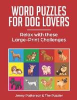 WORD PUZZLES FOR DOG LOVERS: RELAX WITH THESE LARGE-PRINT CHALLENGES