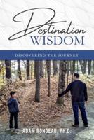 Destination Wisdom: Discovering the Journey