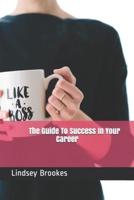 The Guide To Success In Your Career