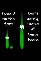 I Pea'd On The Floor Don't Worry We've All Bean There