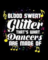 Blood Sweat Glitter That's What Dancers Are Made Of