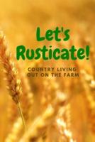 Let's Rusticate! Country Living Out On the Farm