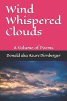 Wind Whispered Clouds: A Volume of Poems
