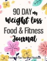 90 Day My Weight Loss Food & Fitness Journal-(Track and Plan Your Meal Notebook)