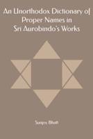 An Unorthodox Dictionary of Proper Names in Sri Aurobindo's Works