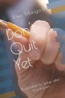 Don't Quit Yet