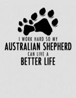 I Work Hard So My Australian Shepherd Can Live a Better Life