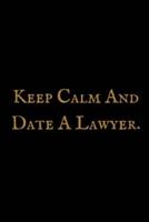 Keep Calm And Date A Lawyer