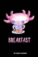Axolotl Breakfast My Yearly Planner