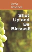 Shut Up and Be Blessed!