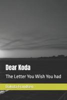 Dear Koda: The Letter You Wish You had