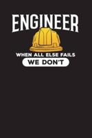 Engineer When All Else Fails We Don't