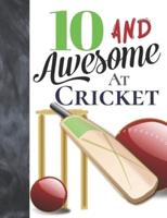 10 And Awesome At Cricket