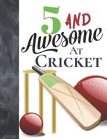 5 And Awesome At Cricket