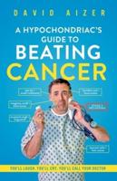 A Hypochondriac's Guide To Beating Cancer