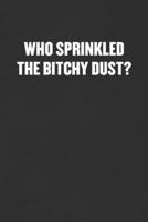 Who Sprinkled the Bitchy Dust?