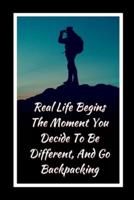 Real Life Begins The Moment You Decide To Be Different, And Go Backpacking