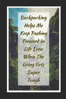 Backpacking Helps Me Keep Pushing Forward In Life Even When The Going Gets Super Tough