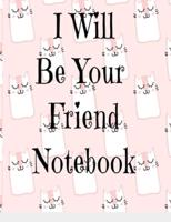 I Will Be Your Friend Notebook
