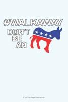 #Walkaway Don't Be An