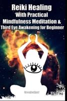 Reiki Healing With Practical Mindfulness Meditation & Third Eye Awakening for Beginner