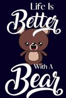 Life Is Better With A Bear