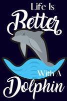 Life Is Better With A Dolphin