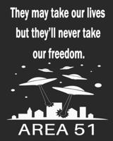 They May Take Our Lives But They'll Never Take Our Freedom Area 51
