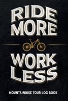 Ride More Work Less - Mountain Bike Tour Log Book