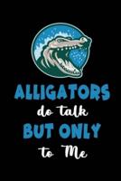 Alligators Do Talk But Only To Me