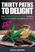 Thirty paths  to delight: Easy marijuana dessert recipes to boost your passion and brighten your mood (Medical Marijuana recipes,Marijuana desserts)