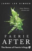 Faerie After: Book 3 of the Bones of Faerie Trilogy